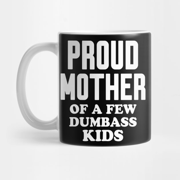 Proud Mother of a few dumbass kids by WorkMemes